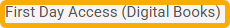 First Day Access (Digital Books) button.